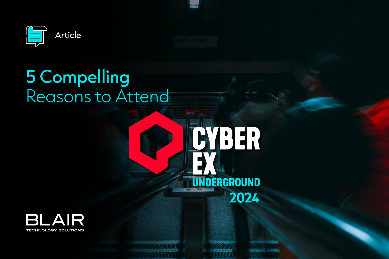 CyberEX Underground 2024 Blair 5 compelling reasons to secure your spot