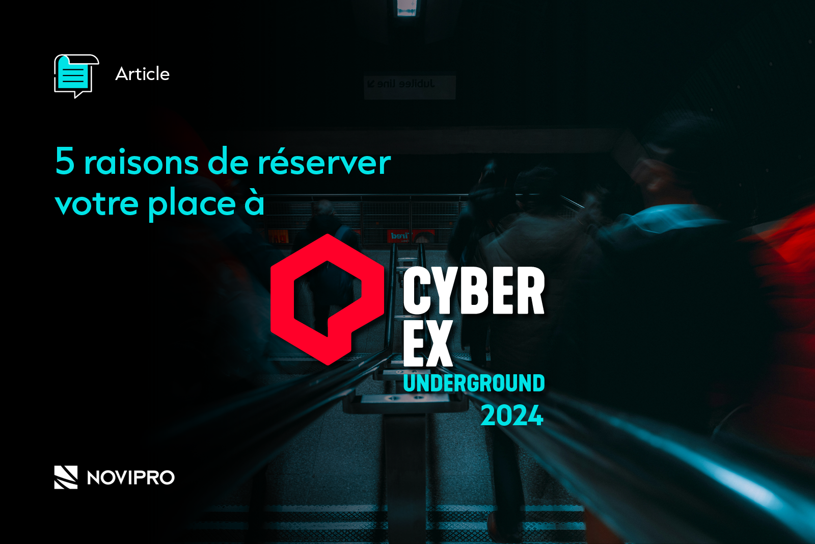 CyberEX Underground 2024 5 raisons de participer à l'évènement