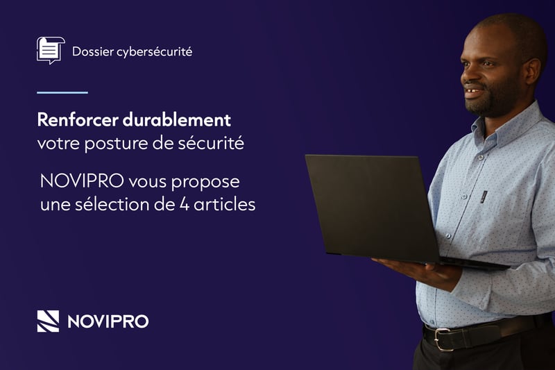 Dossier cybersécurité - renforcer durablement votre posture sécurité