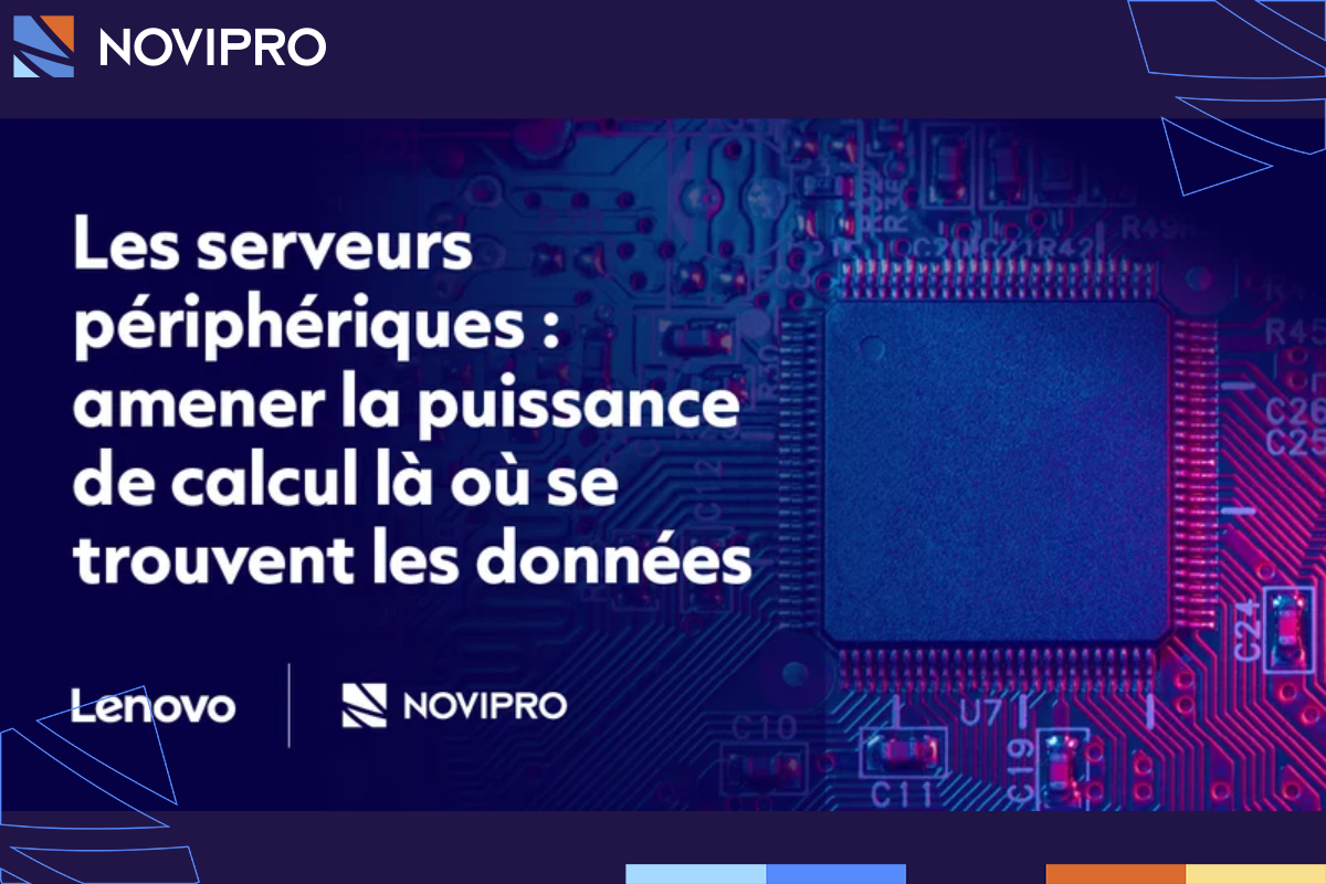 Les serveurs périphériques amener la puissance de calcul là où se trouvent les données - NOVIPRO
