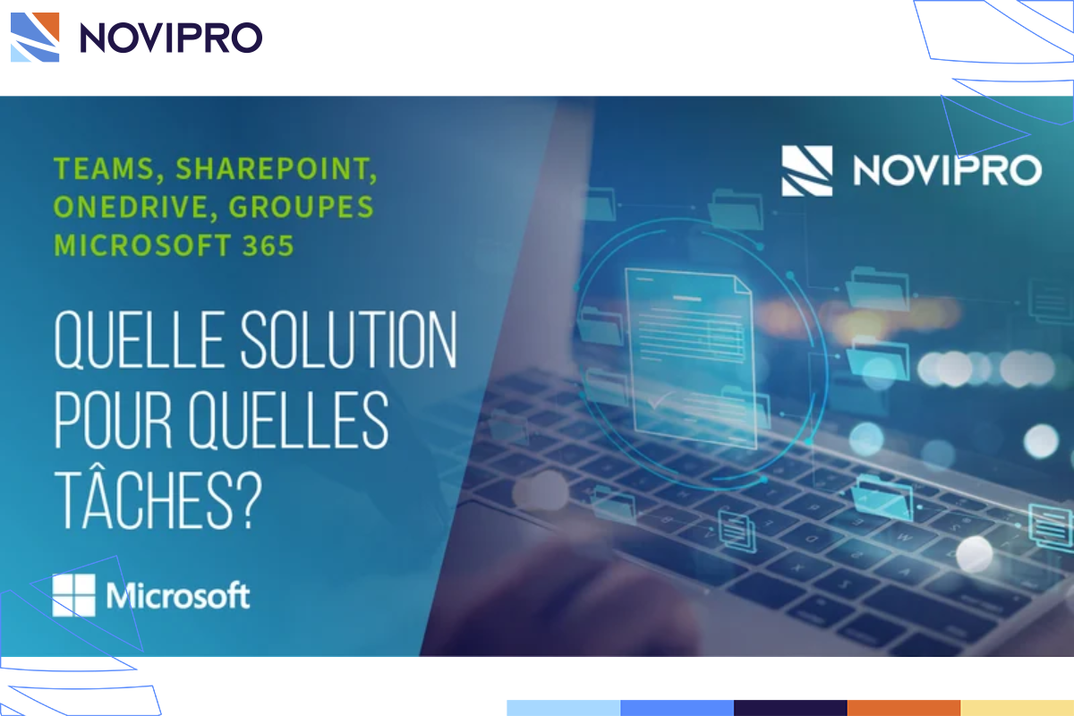 Teams, SharePoint, OneDrive, Groupes Microsoft 365  quelle solution pour quelles tâches - NOVIPRO